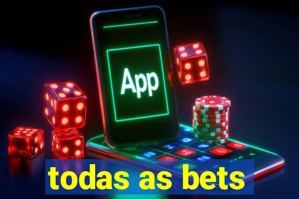 todas as bets